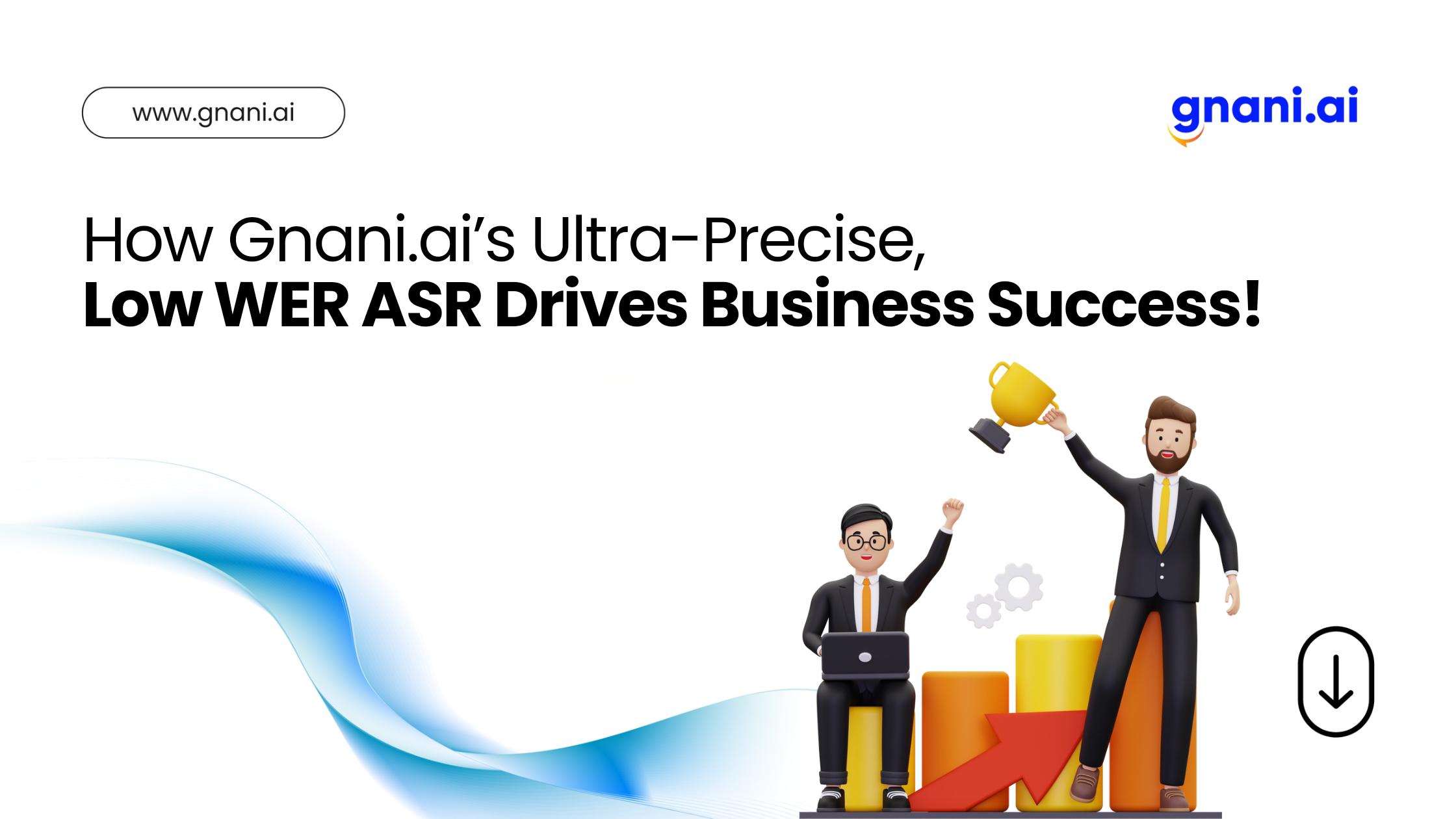 Gnani.ai’s Ultra-Precise Low WER ASR Driving Business Success Through Accurate Communication